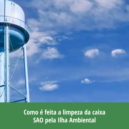 Como é feita a limpeza da caixa SAO pela Ilha Ambiental? Como é feita a limpeza da caixa SAO pela Ilha Ambiental?