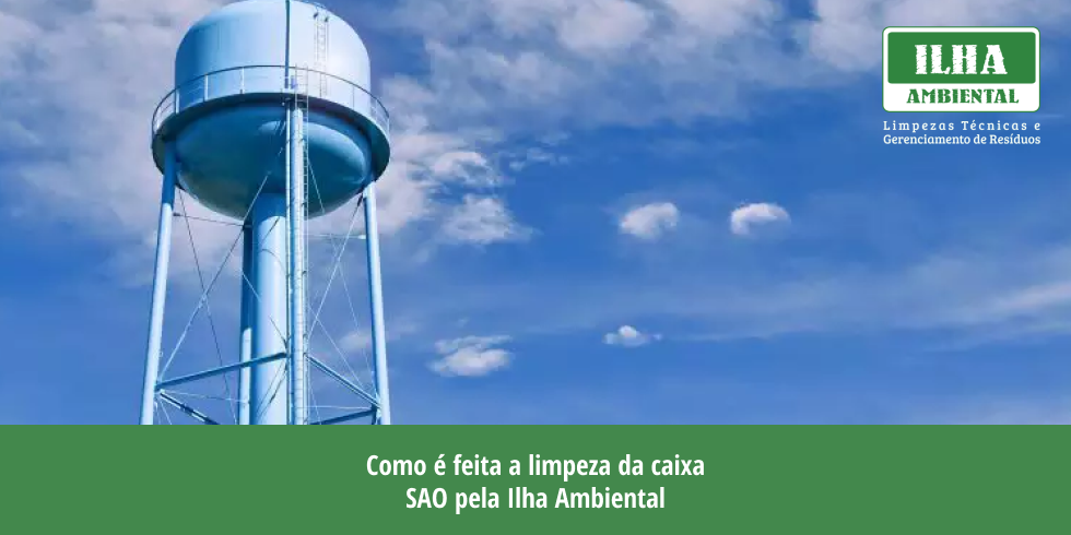 Como é feita a limpeza da caixa SAO pela Ilha Ambiental? Como é feita a limpeza da caixa SAO pela Ilha Ambiental?