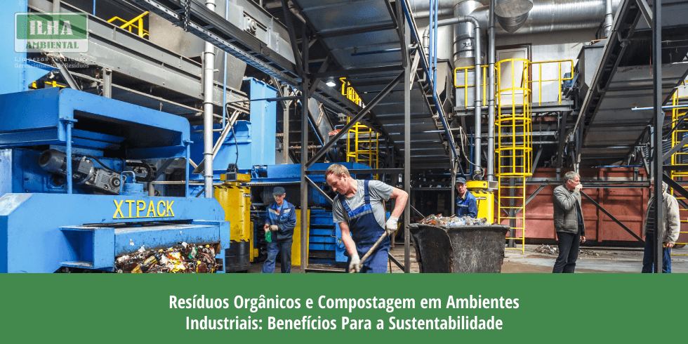 Resíduos Orgânicos e Compostagem em Ambientes Industriais: Benefícios Para a Sustentabilidade