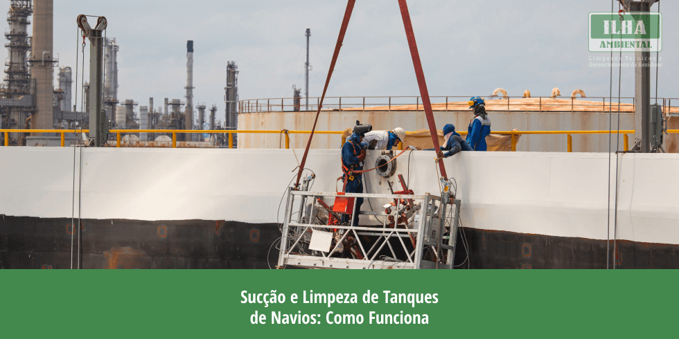 Sucção e Limpeza de Tanques de Navios: Como Funciona