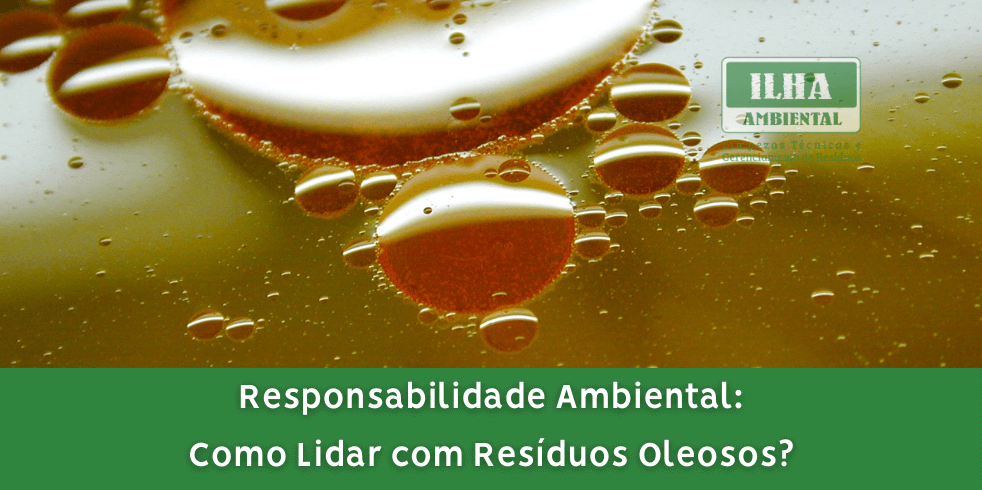 Responsabilidade Ambiental: Como Lidar com Resíduos Oleosos? Responsabilidade Ambiental: Como Lidar com Resíduos Oleosos?