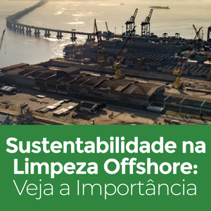 Sustentabilidade na Limpeza Offshore – Veja a Importância