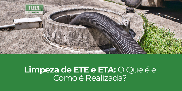 Limpeza de ETE e ETA: O Que é e Como é Realizada?