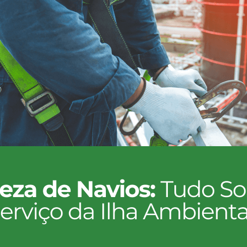 Limpeza de Navios: Tudo Sobre o Serviço da Ilha Ambiental Limpeza de Navios: Tudo Sobre o Serviço da Ilha Ambiental