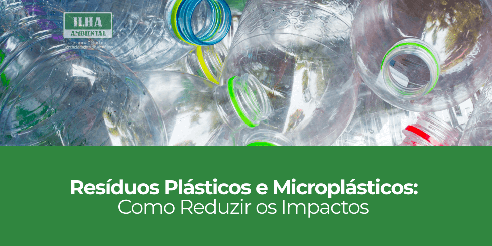 Resíduos Plásticos e Microplásticos: Como Reduzir os Impactos