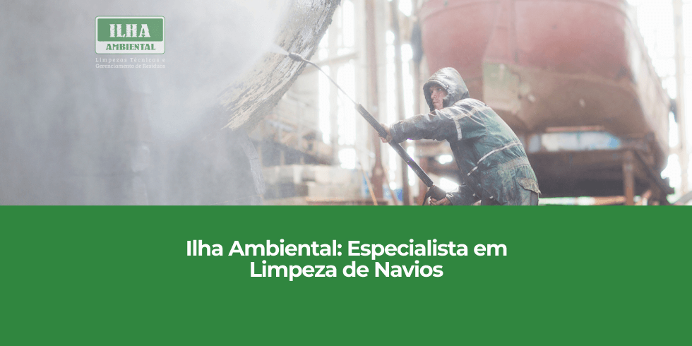Ilha Ambiental: Especialista em Limpeza de Navios