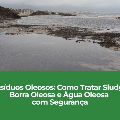 Resíduos Oleosos – Como Tratar Sludge, Borra Oleosa e Água Oleosa com Segurança Resíduos Oleosos: Como Tratar Sludge, Borra Oleosa e Água Oleosa com Segurança