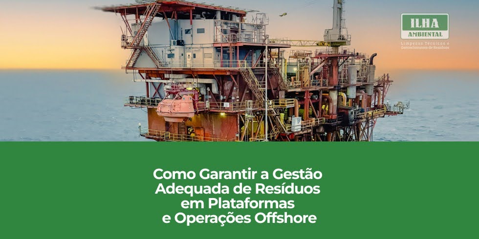 Como Garantir a Gestão Adequada de Resíduos em Plataformas e Operações Offshore