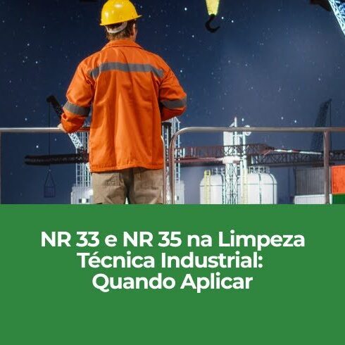 NR 33 e NR 35 na Limpeza Técnica Industrial: Quando Aplicar NR 33 e NR 35 na Limpeza Técnica Industrial: Quando Aplicar