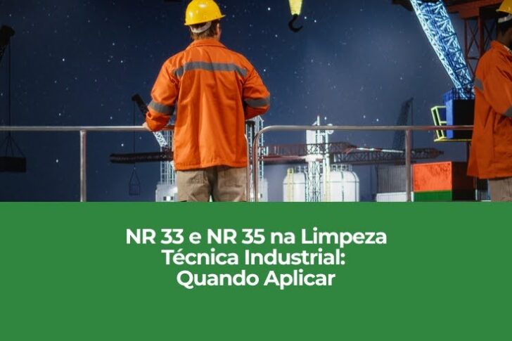 NR 33 e NR 35 na Limpeza Técnica Industrial: Quando Aplicar NR 33 e NR 35 na Limpeza Técnica Industrial: Quando Aplicar