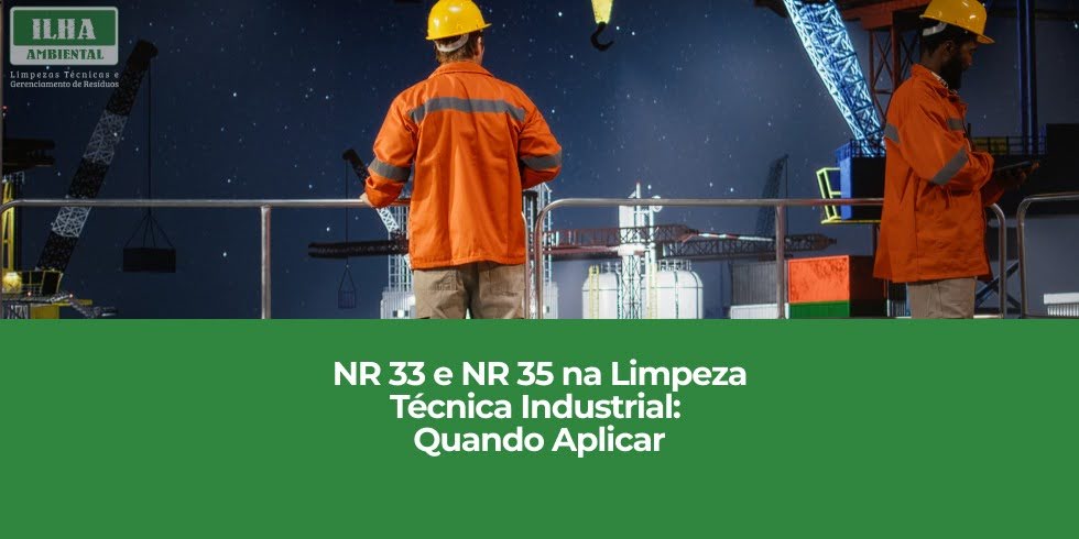 NR 33 e NR 35 na Limpeza Técnica Industrial: Quando Aplicar